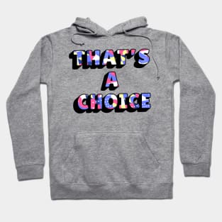 Funny quote: thats a choice Hoodie